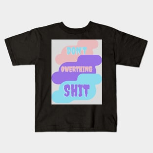 Don't, owerthing,shit. Kids T-Shirt